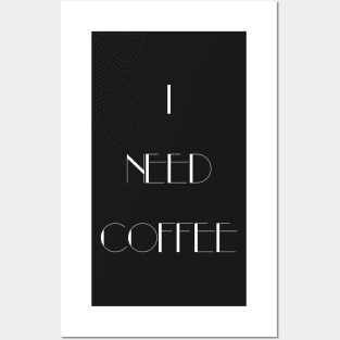I Need Coffee - White Writing Posters and Art